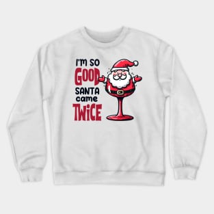 I'm so Good Santa Came Twice on Christmas Crewneck Sweatshirt